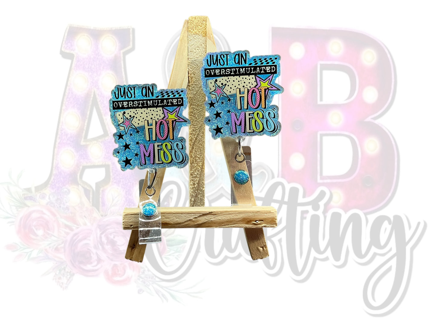 Just an Overstimulated Hot Mess Badge Reel
