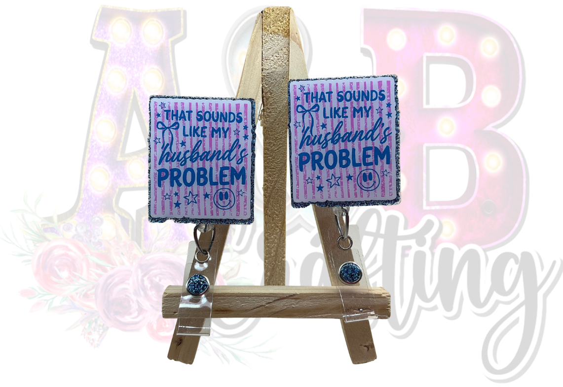 That sounds like my Husbands Problem Badge Reel