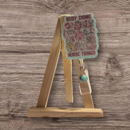 Busy Doing Nurse Things Badge Reel