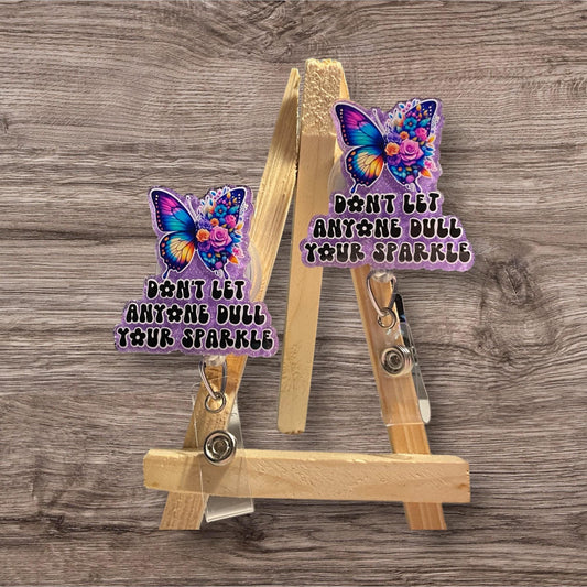 Don’t Let Anyone Dull Your Sparkle Butterfly Badge Reel